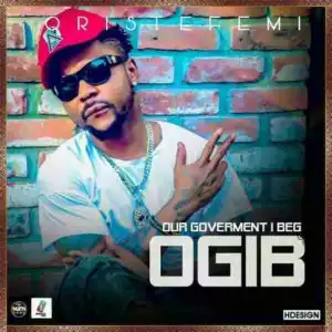Oritse Femi - Our Government I Beg (OGIB)